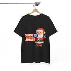 Holiday Santa Single and Ready to Jingle Tee Shirt - Unisex Heavy Cotton Casual Fit