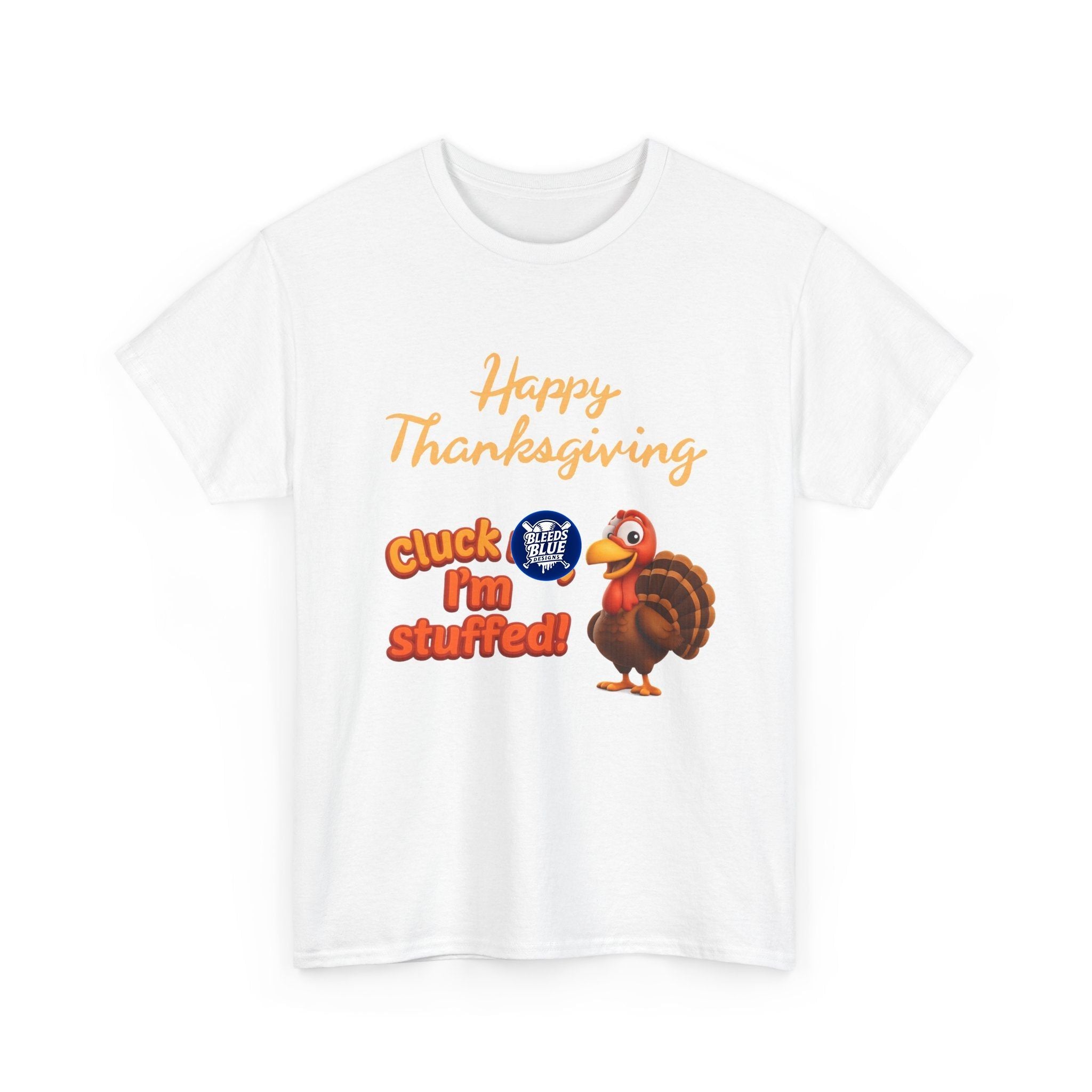 Cluck Me Im Stuffed Thanksgiving Holiday Tee Shirt - Unisex Heavy Cotton Casual Fit
